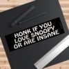 Honk If You Love Snoopy Or Are Insane Bumper Stickers