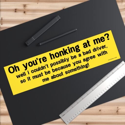 Oh, You’re Honking At Me? Must Be Agreement Bumper Stickers - Image 6