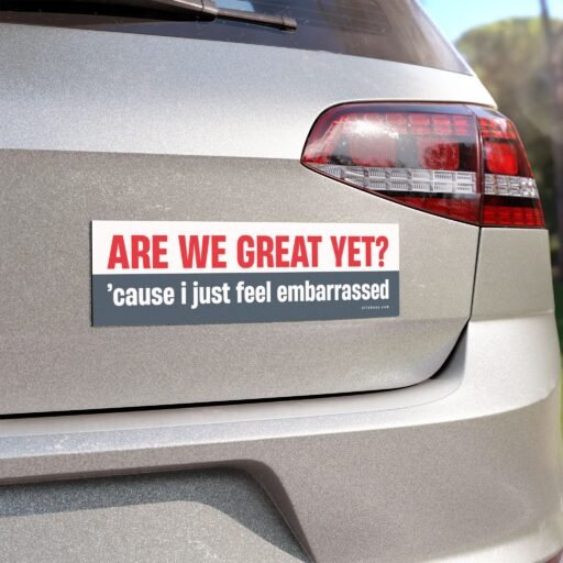 Are We Great Yet? Cause I Just Feel Embarrassed Magnet Sticker - Image 3