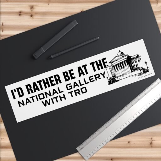 I'd Rather Be At The National Gallery With Tro Bumper Sticker - Image 6