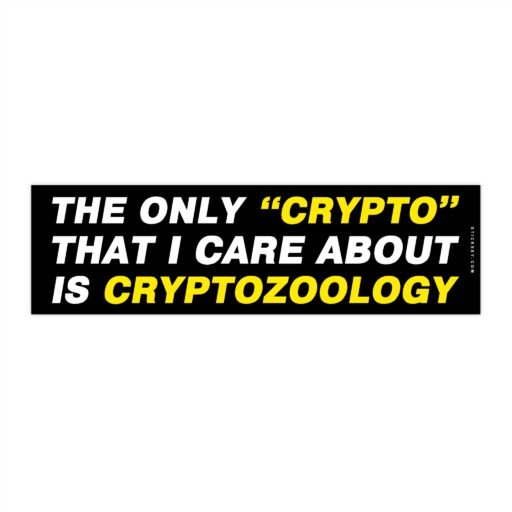 The Only Crypto That I Care About Is Cryptozoology Bumper sticker