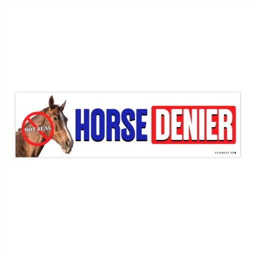 Horse Denier Not Real Bumper Sticker