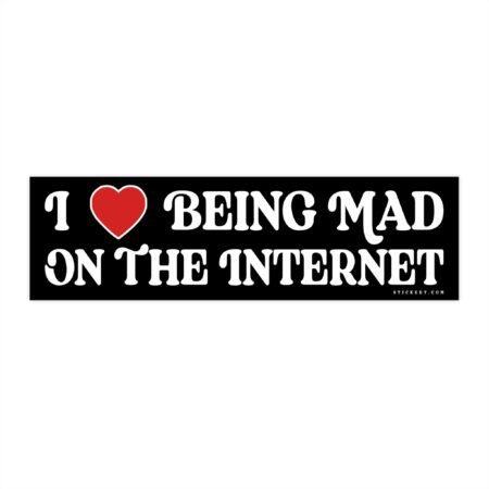I Love Being Mad On The Internet Bumper Sticker