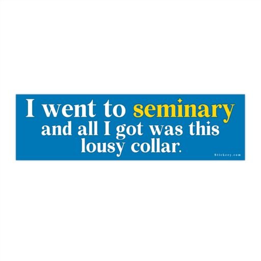 I Went To Seminary And All I Got Was This Lousy Collar Bumper Stickers