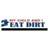 My Child And I Eat Dirt Bumper Sticker