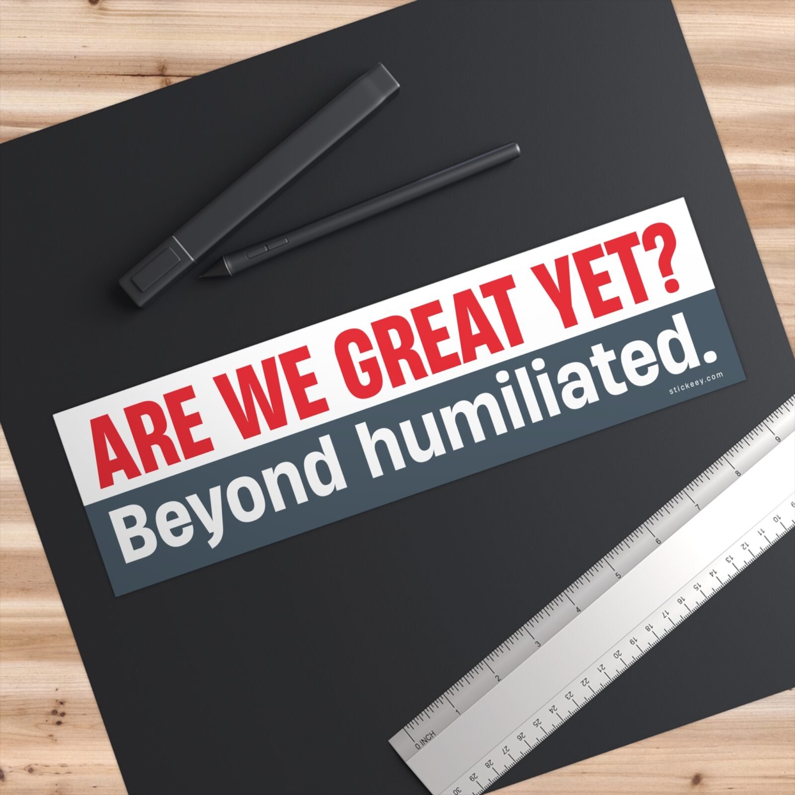 Are We Great Yet? Beyond humiliated Bumper Sticker - Image 3