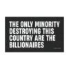 The Only Minority Destroying This Country Are The Billionaires Magnet Sticker