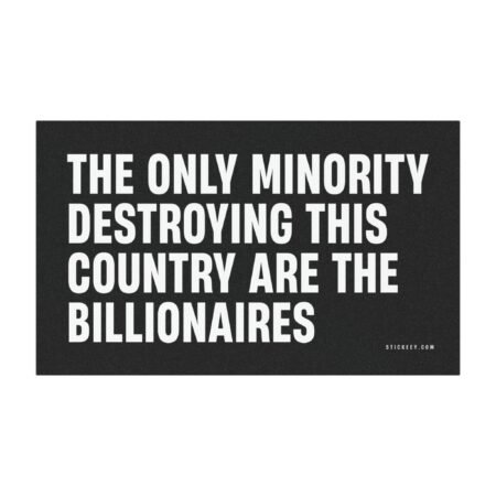 The Only Minority Destroying This Country Are The Billionaires Magnet Sticker