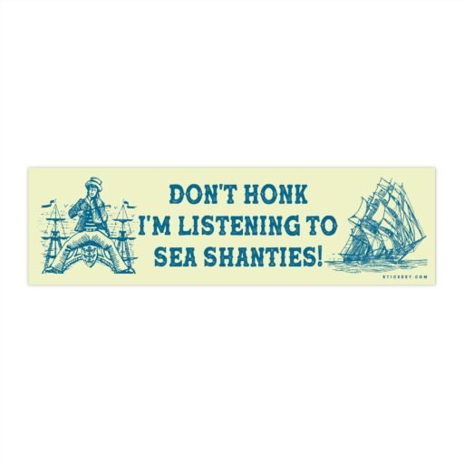 Don't Honk I'm Listening To Sea Shanties Bumper Sticker