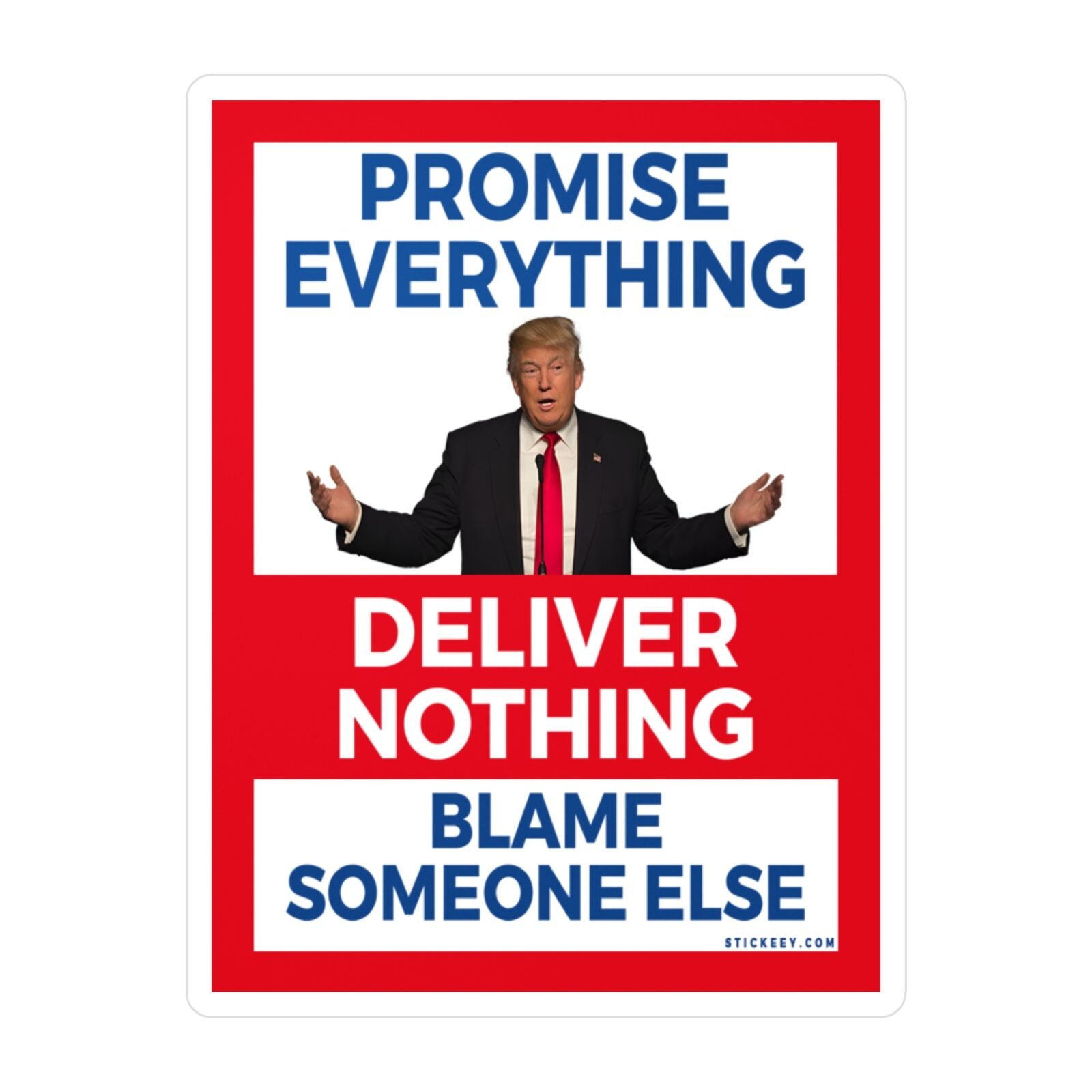 Promise Everything Deliver Nothing Blame Someone Else Stickers
