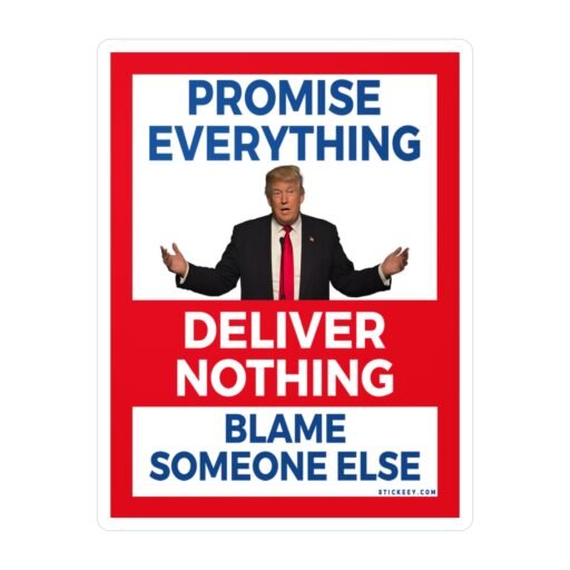 Promise Everything Deliver Nothing Blame Someone Else Stickers