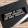 Honk If You Love Snoopy Or Are Insane Bumper Stickers