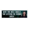 Why The Hell Aren't You Letting Me Merge Loca Bumper Sticker