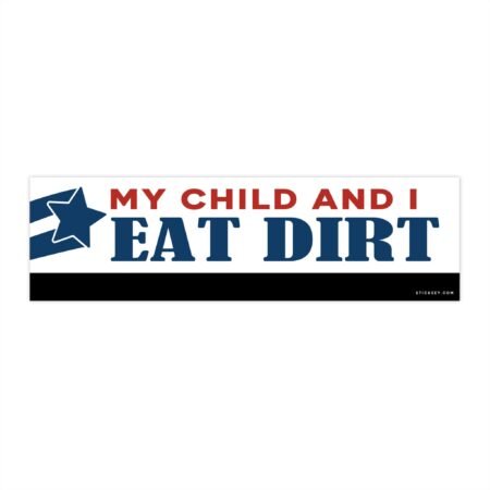 My Child And I Eat Dirt Bumper Sticker