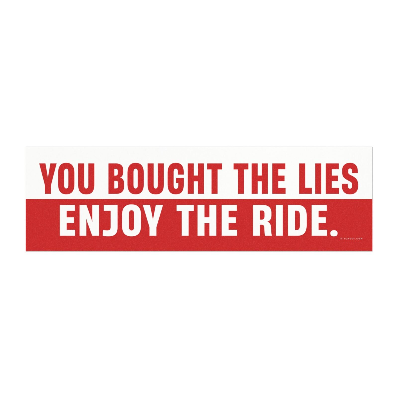 You Bought The Lies Enjoy The Ride Magnet Sticker