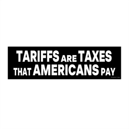 Tariffs Are Taxes That Americans Pay Bumper Sticker