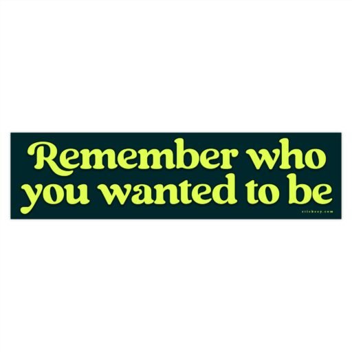 Remember Who You Wanted To Be Bumper Sticker - Image 4