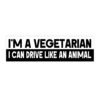 I'm A Vegetarian I Can Drive Like An Animal Bumper Sticker