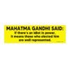 Mahatma Gandhi Said If There’s An Idiot In Power Bumper sticker