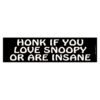 Honk If You Love Snoopy Or Are Insane Bumper Stickers