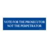 Vote For The Prosecutor Not The Perpetrator Bumper Sticker