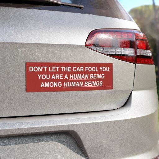 Don't Let The Car Fool You You Are A Human Being Among Human Beings Magnet Sticker - Image 3