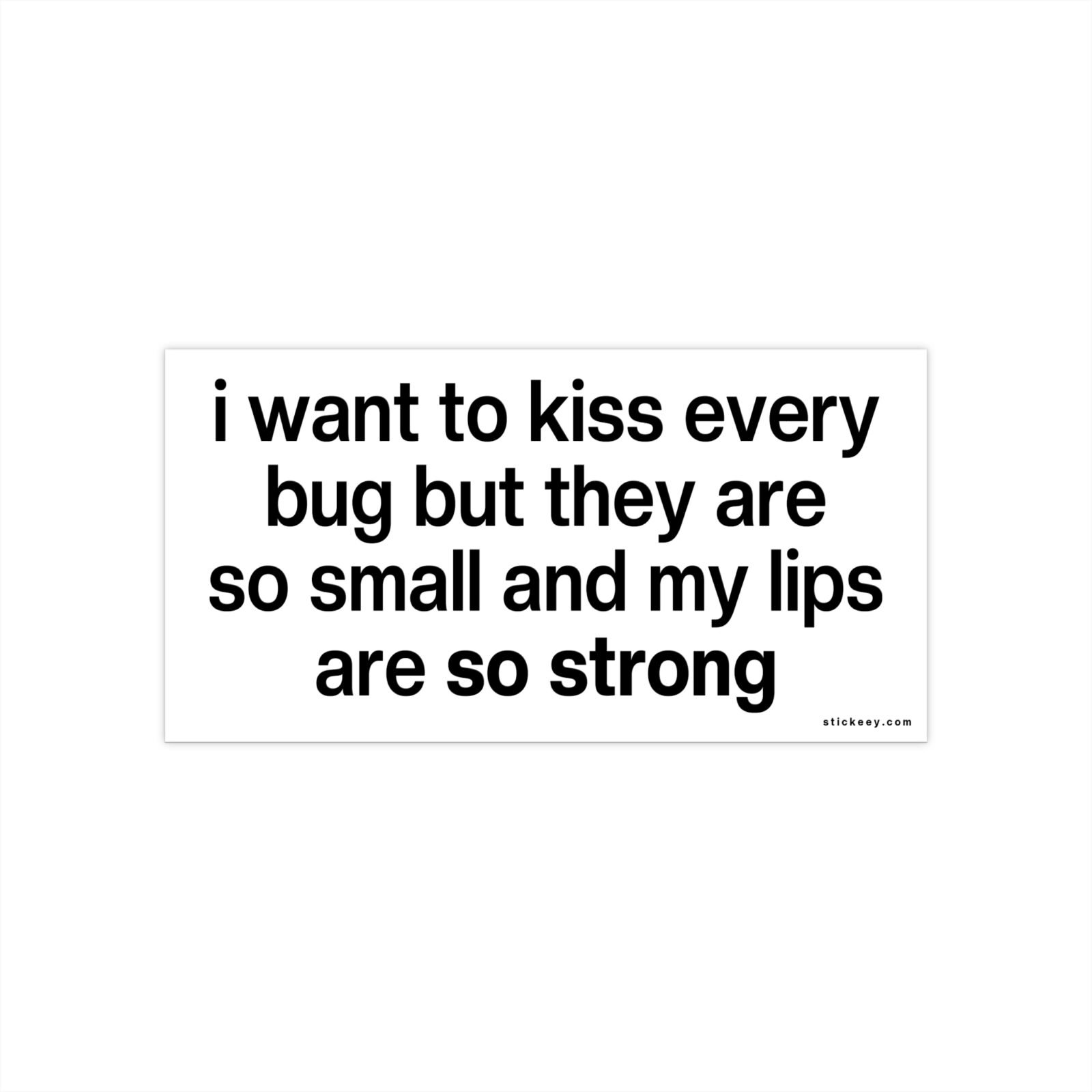 I Want To Kiss Every Bug