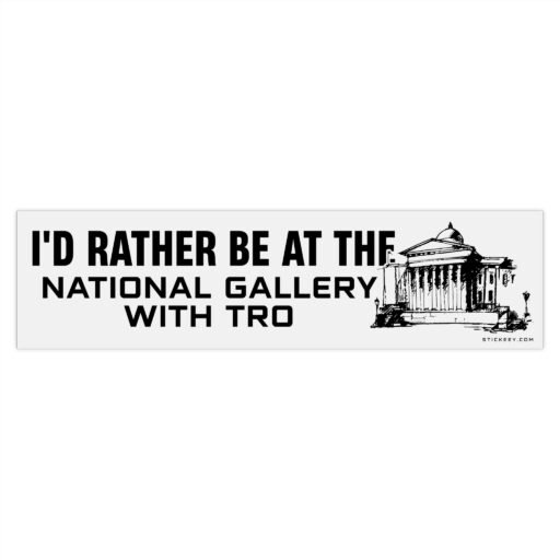 I'd Rather Be At The National Gallery With Tro Bumper Sticker - Image 4