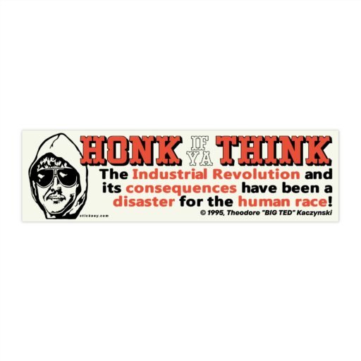 Honk if Ya Think the Industrial Revolution Ted Kaczynski Bumper Sticker