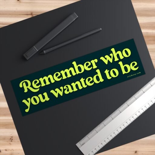 Remember Who You Wanted To Be Bumper Sticker - Image 3