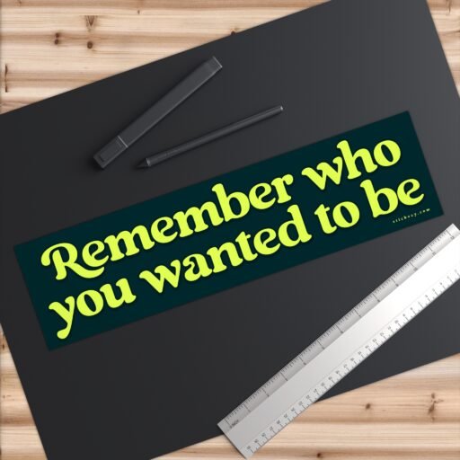 Remember Who You Wanted To Be Bumper Sticker - Image 6