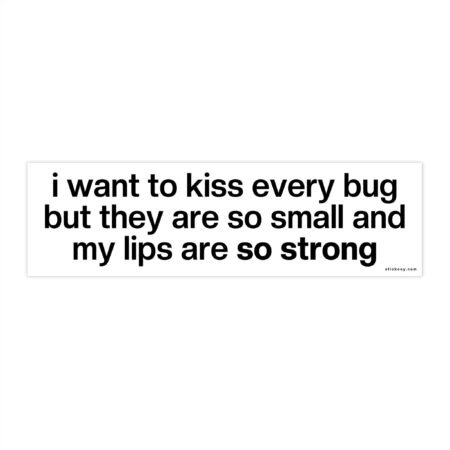 I Want To Kiss Every Bug Bumper Sticker