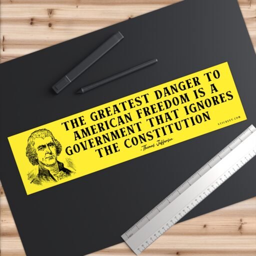 Government Ignoring The Constitution - Thomas Jefferson Bumper Sticker - Image 6