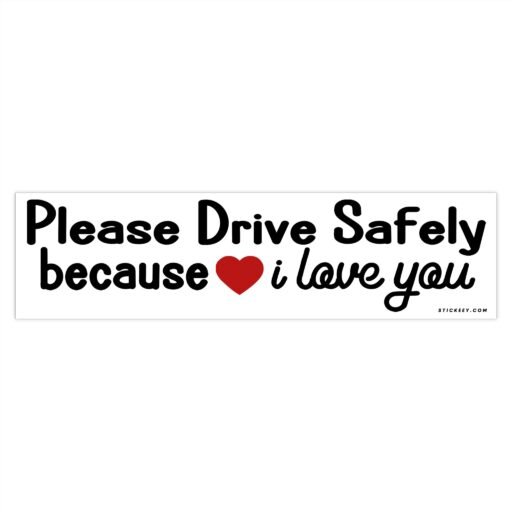 Please Drive Safely Because I Love You Bumper Sticker - Image 4