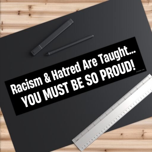 Racism & Hatred Are Taught Bumper Sticker - Image 6