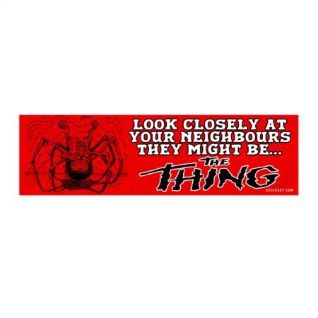 Look Closely At Your Neighbours They Might Be The Thing Bumper Sticker