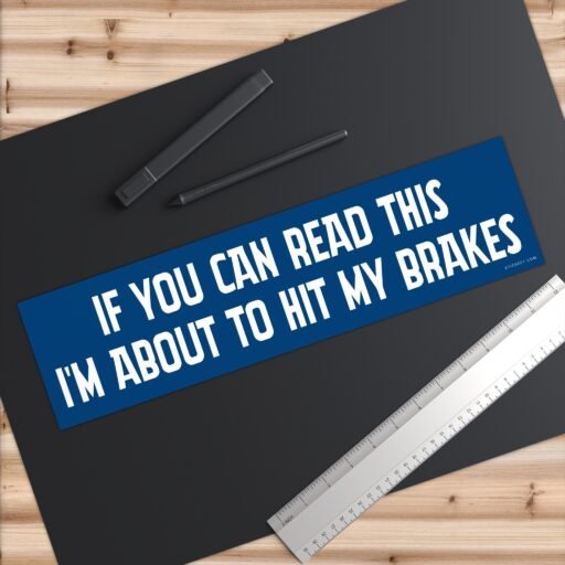 If You Can Read This I'm About To Hit My Brakes Bumper Sticker - Image 6