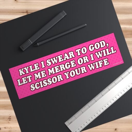 Kyle I Swear To God, Let Me Merge Or I Will Scissor Your Wife Bumper Sticker - Image 3