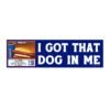 I Got That Dog In Me Costco Bumper Sticker