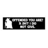 Offended You Are? A Shit I Do Not Give Bumper Sticker