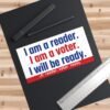 I Am A Reader I Am A Voter I Will Be Ready Bumper Sticker