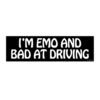 I'm Emo And Bad At Driving Bumper Sticker