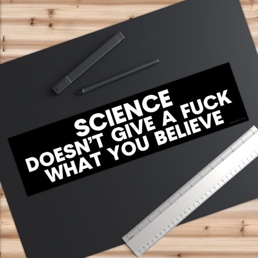 Science Doesn't Give A Fuck What You Believe Bumper Sticker