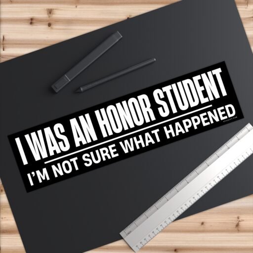 I Was An Honor Student I'm Not Sure What Happend Bumper Sticker