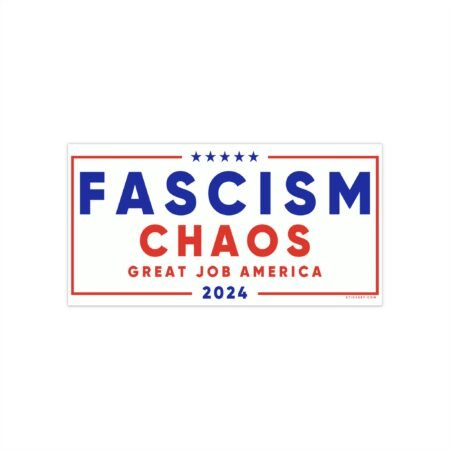 Fascism Chaos Great Job America 2024 Bumper Stickers
