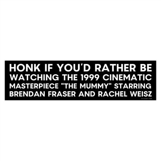 Honk If You’d Rather Be Watching The Mummy 1999 bumper sticker