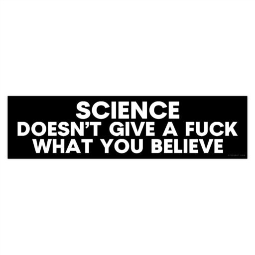 Science Doesn't Give A Fuck What You Believe Bumper Sticker