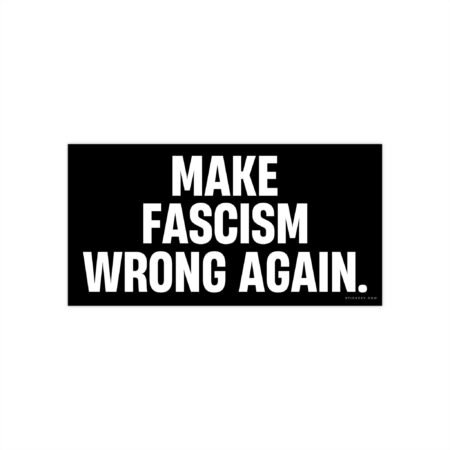 Make Fascism Wrong Again Bumper Sticker