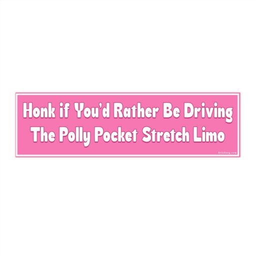 Honk If You’d Rather Be Driving The Polly Pocket Stretch Limo Bumper Sticker