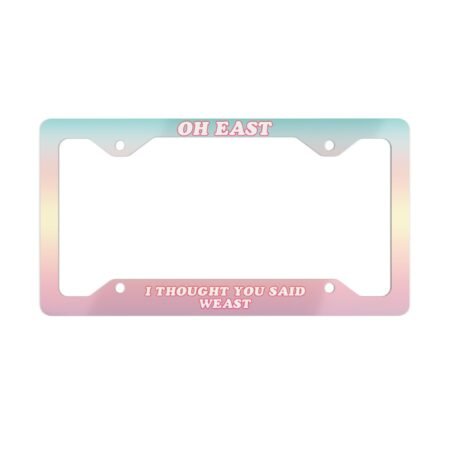 Oh East I Thought You Said Weast License Plate Frame